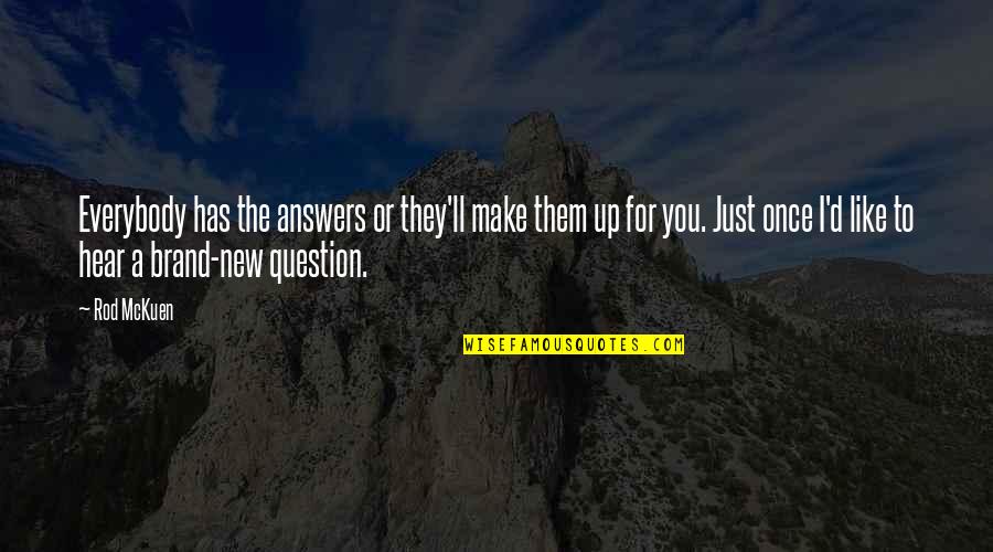 Chayton Krauss Quotes By Rod McKuen: Everybody has the answers or they'll make them