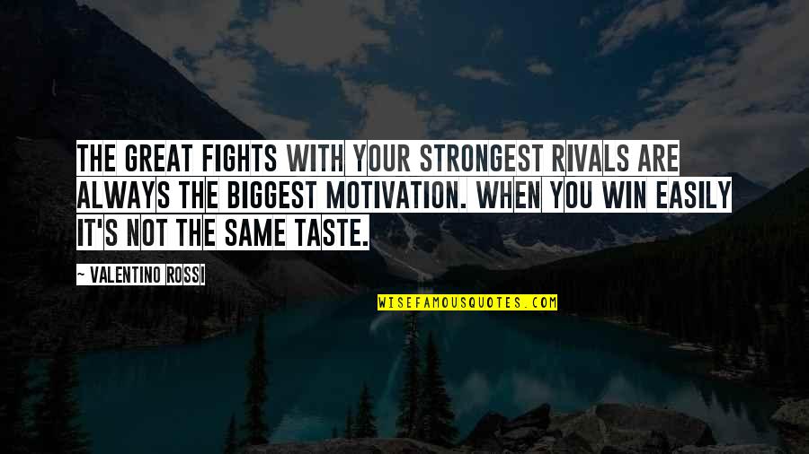Chayton Krauss Quotes By Valentino Rossi: The great fights with your strongest rivals are Chayton Krauss Quotes By Valentino Rossi: The great fights with your strongest rivals are