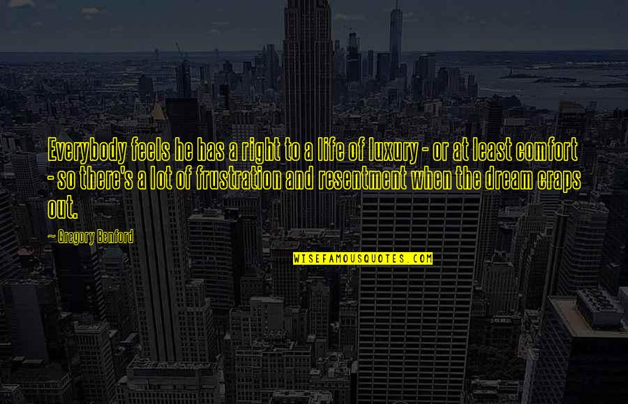 Chaytor Mason Quotes By Gregory Benford: Everybody feels he has a right to a Chaytor Mason Quotes By Gregory Benford: Everybody feels he has a right to a