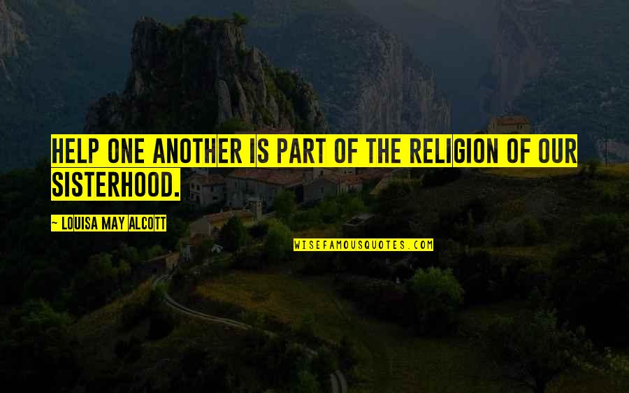 Chaz Ortiz Quotes By Louisa May Alcott: Help one another is part of the religion