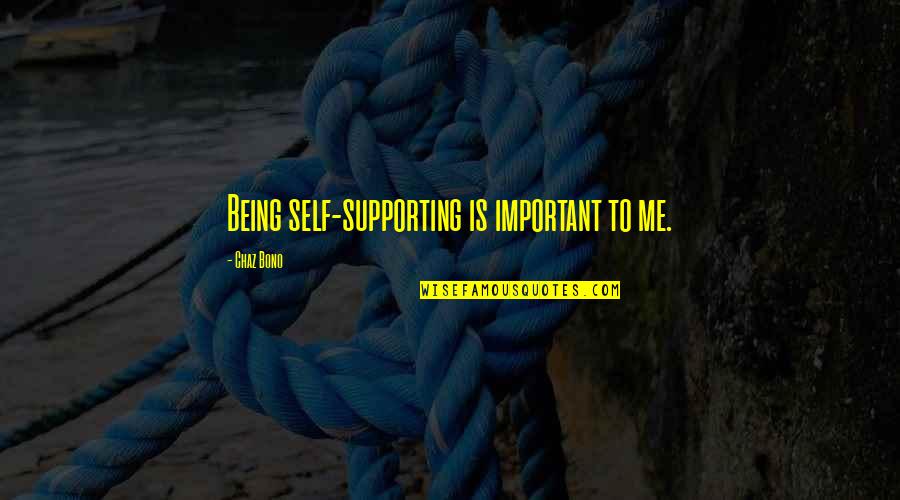 Chaz Quotes By Chaz Bono: Being self-supporting is important to me.