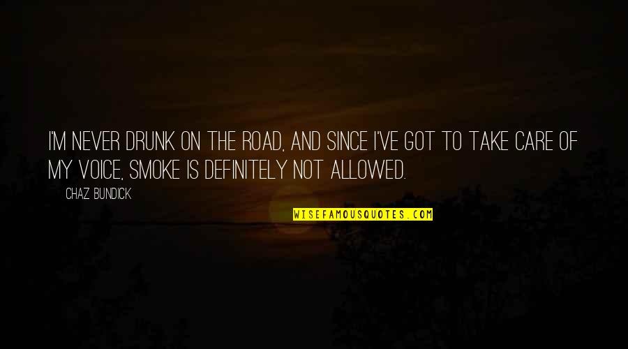 Chaz Quotes By Chaz Bundick: I'm never drunk on the road, and since