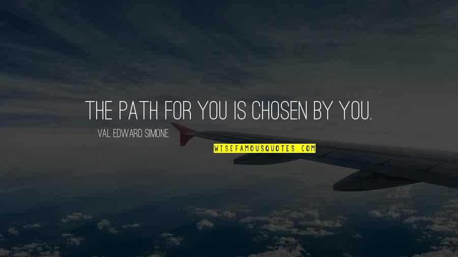 Chazan Stark Quotes By Val Edward Simone: The path for you is chosen by you.