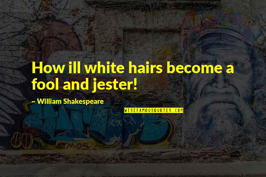 Chazan Stark Quotes By William Shakespeare: How ill white hairs become a fool and