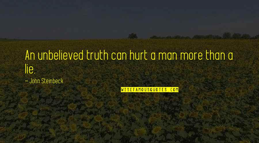 Chazz Michael Michaels Best Quotes By John Steinbeck: An unbelieved truth can hurt a man more
