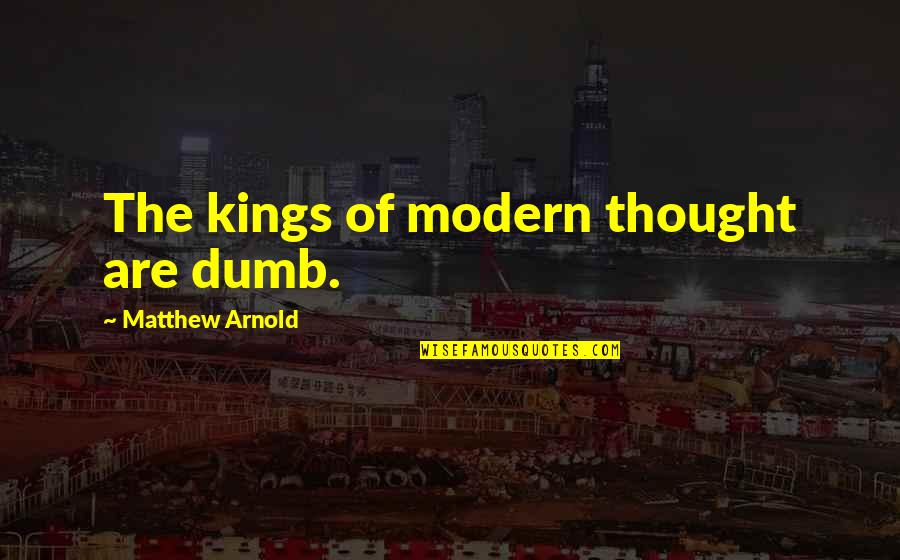 Chazz Michael Michaels Best Quotes By Matthew Arnold: The kings of modern thought are dumb.