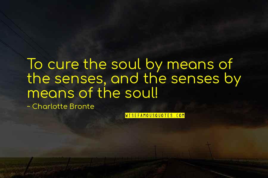 Chazz Michaels Michaels Quotes By Charlotte Bronte: To cure the soul by means of the