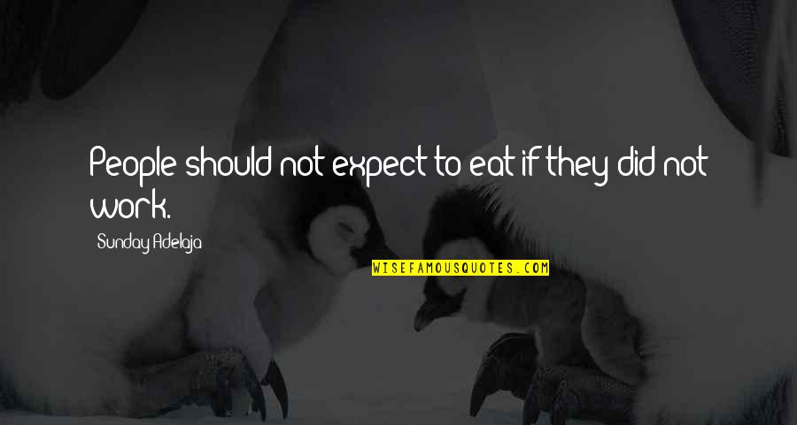 Chazz Princeton Quotes By Sunday Adelaja: People should not expect to eat if they