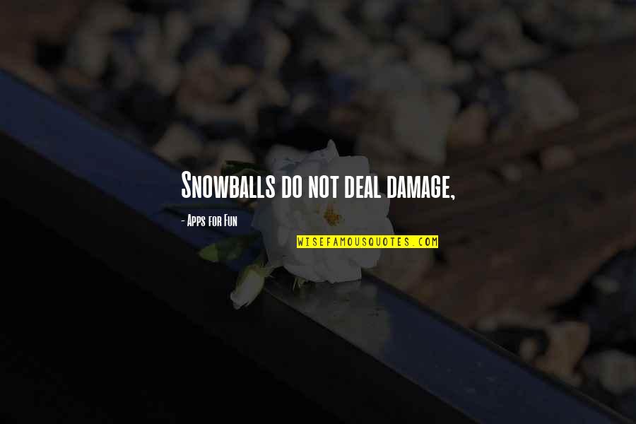 Chazz Reinhold Character Quotes By Apps For Fun: Snowballs do not deal damage,
