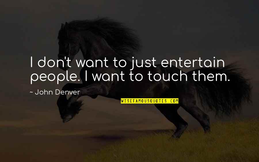 Chazz Reinhold Character Quotes By John Denver: I don't want to just entertain people. I