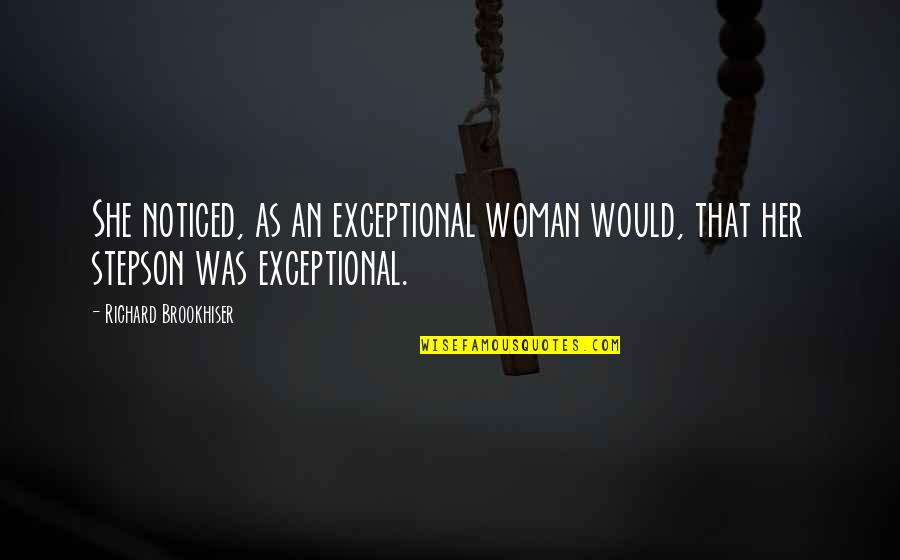 Chazz Reinhold Character Quotes By Richard Brookhiser: She noticed, as an exceptional woman would, that