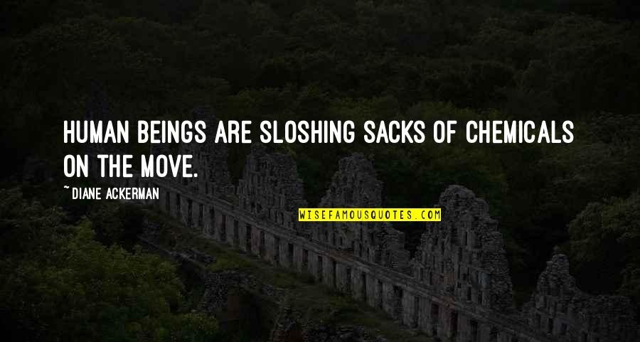 Chbanieh Quotes By Diane Ackerman: Human beings are sloshing sacks of chemicals on