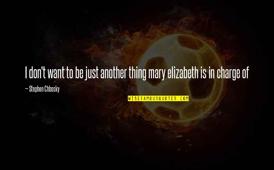 Chbosky Stephen Quotes By Stephen Chbosky: I don't want to be just another thing Chbosky Stephen Quotes By Stephen Chbosky: I don't want to be just another thing