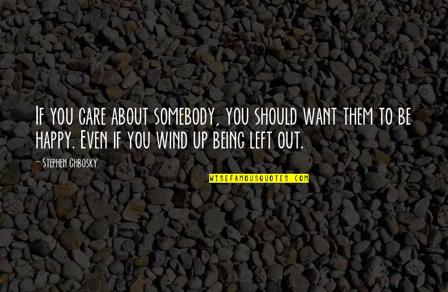 Chbosky Stephen Quotes By Stephen Chbosky: If you care about somebody, you should want Chbosky Stephen Quotes By Stephen Chbosky: If you care about somebody, you should want