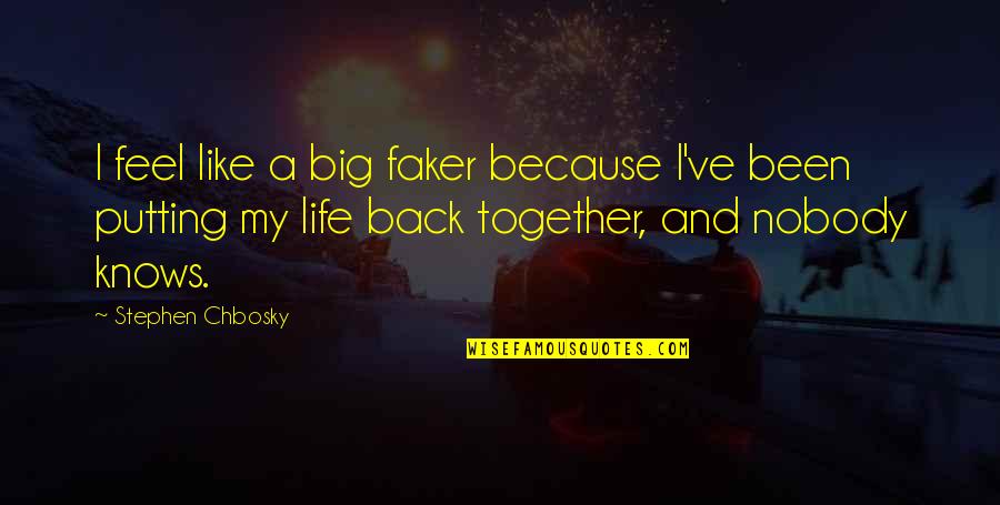 Chbosky Stephen Quotes By Stephen Chbosky: I feel like a big faker because I've Chbosky Stephen Quotes By Stephen Chbosky: I feel like a big faker because I've