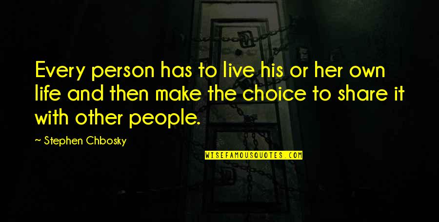 Chbosky Stephen Quotes By Stephen Chbosky: Every person has to live his or her Chbosky Stephen Quotes By Stephen Chbosky: Every person has to live his or her