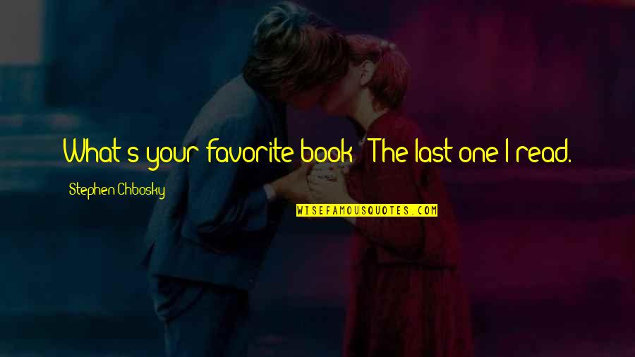Chbosky Stephen Quotes By Stephen Chbosky: What's your favorite book? "The last one I Chbosky Stephen Quotes By Stephen Chbosky: What's your favorite book? "The last one I
