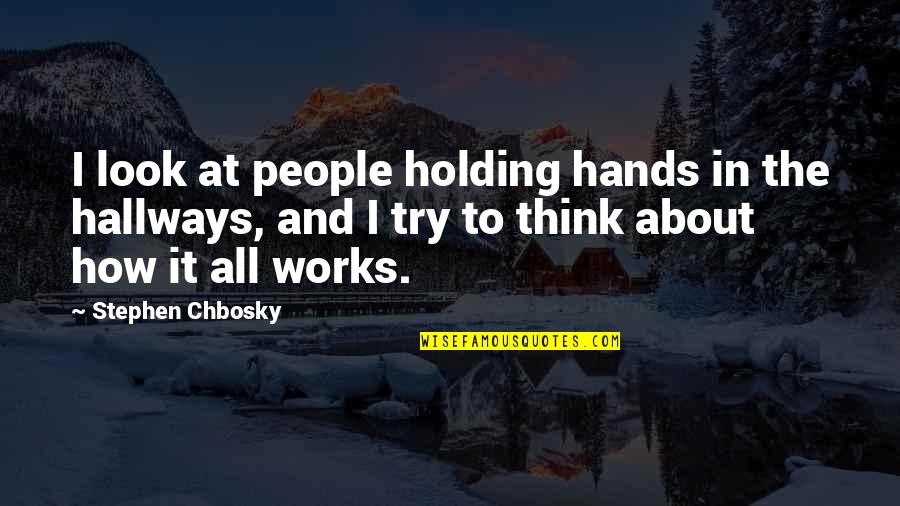 Chbosky Stephen Quotes By Stephen Chbosky: I look at people holding hands in the Chbosky Stephen Quotes By Stephen Chbosky: I look at people holding hands in the