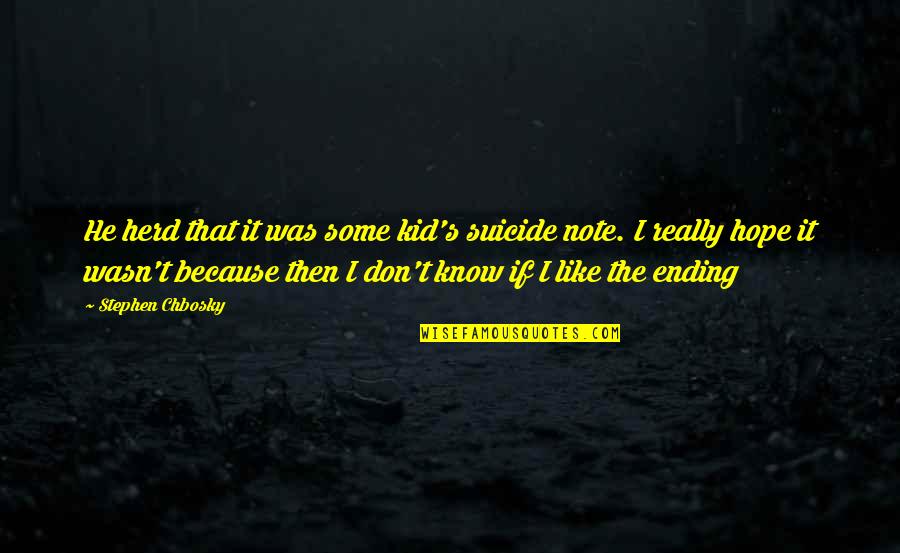 Chbosky Stephen Quotes By Stephen Chbosky: He herd that it was some kid's suicide Chbosky Stephen Quotes By Stephen Chbosky: He herd that it was some kid's suicide