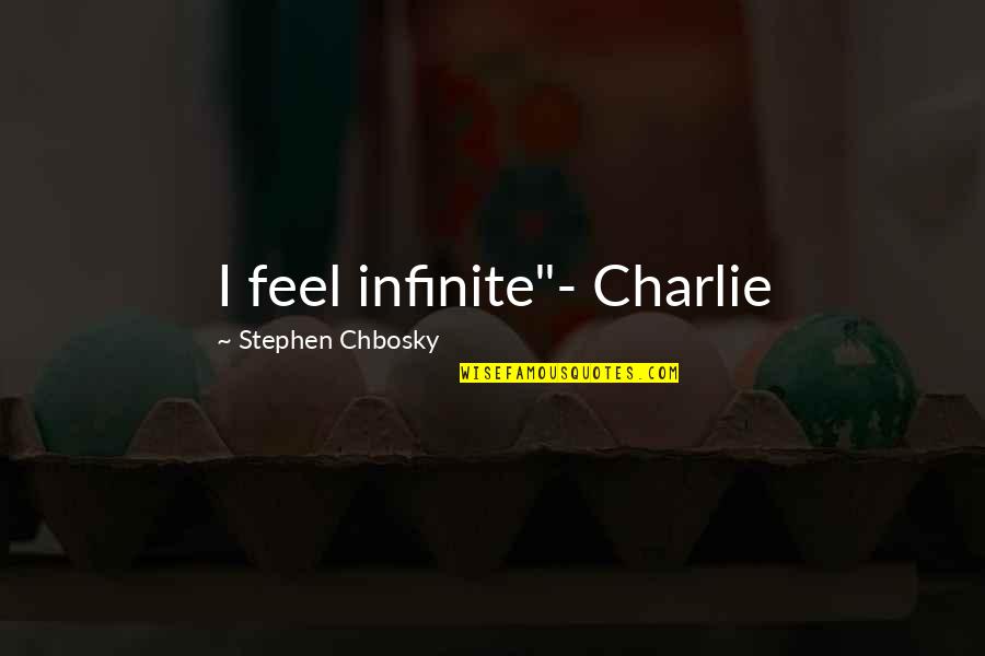 Chbosky Stephen Quotes By Stephen Chbosky: I feel infinite"- Charlie