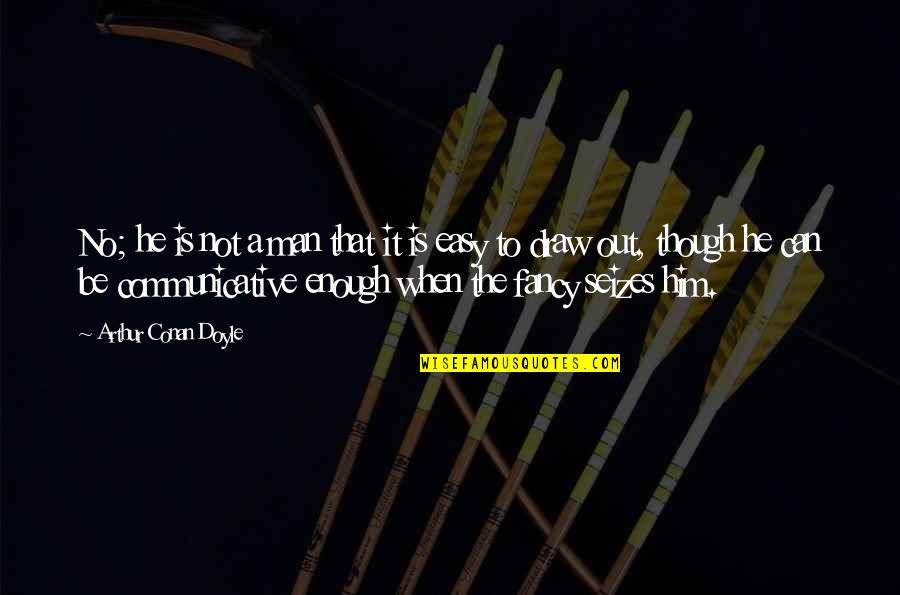 Chcieknr Quotes By Arthur Conan Doyle: No; he is not a man that it