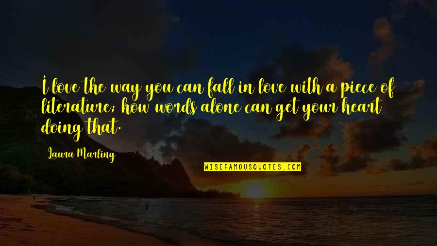 Chcieknr Quotes By Laura Marling: I love the way you can fall in Chcieknr Quotes By Laura Marling: I love the way you can fall in