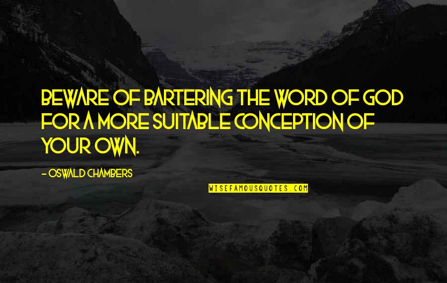 Chcieknr Quotes By Oswald Chambers: Beware of bartering the Word of God for