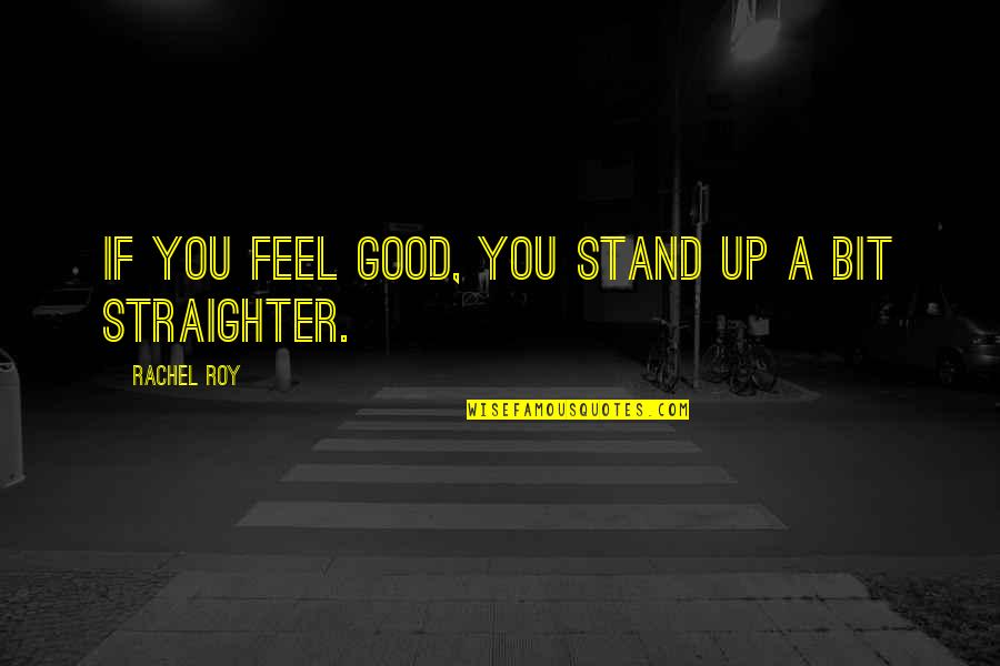 Chd Babies Quotes By Rachel Roy: If you feel good, you stand up a