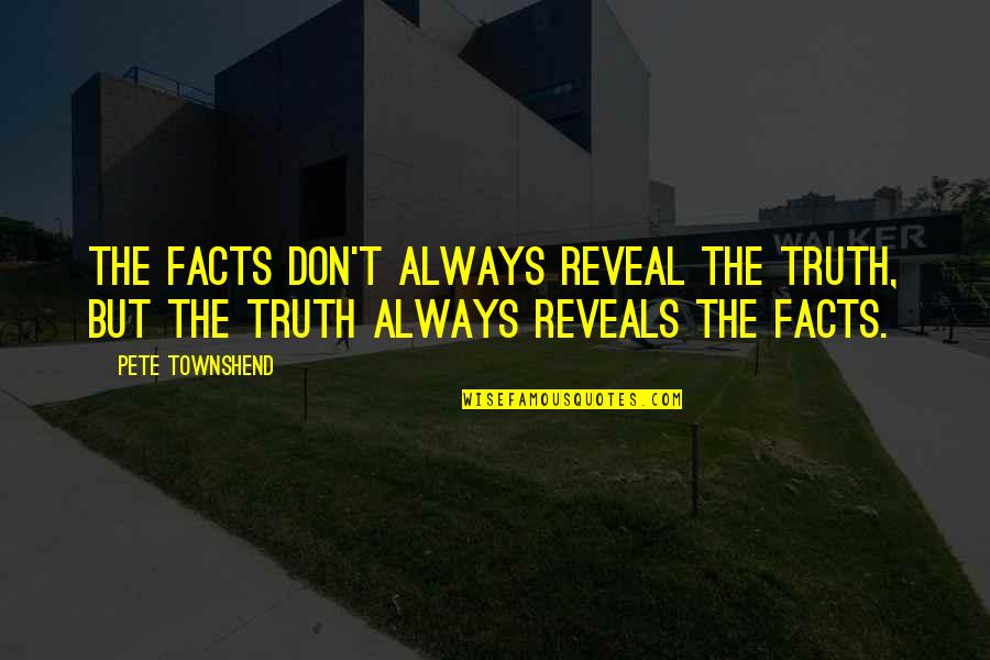 Che Guevara Doctor Quotes By Pete Townshend: The facts don't always reveal the truth, but