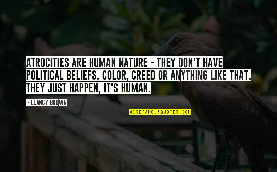 Che Ku Vera Quotes By Clancy Brown: Atrocities are human nature - they don't have