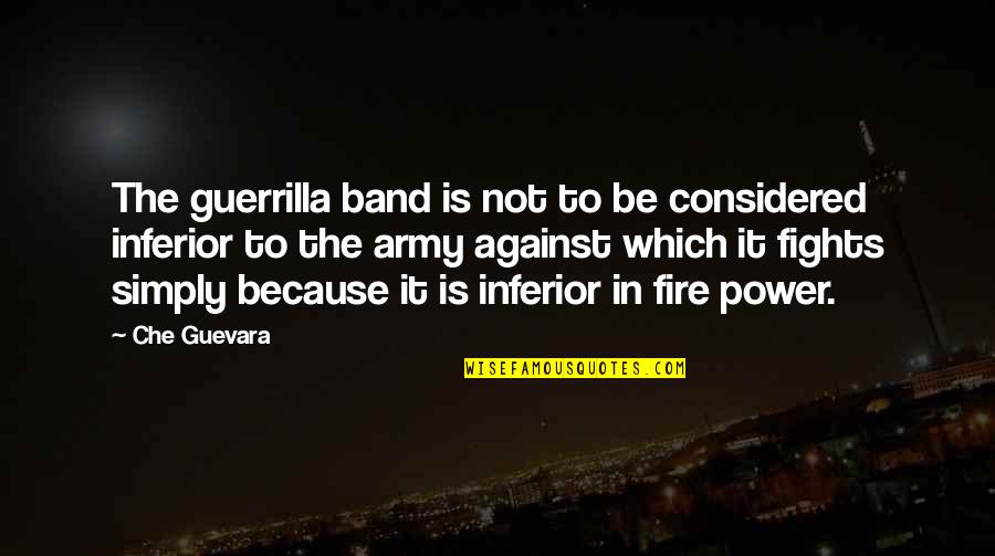Che Quotes By Che Guevara: The guerrilla band is not to be considered