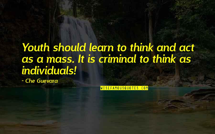 Che Quotes By Che Guevara: Youth should learn to think and act as