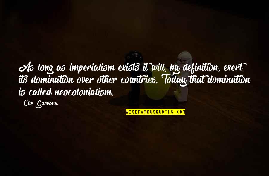 Che Quotes By Che Guevara: As long as imperialism exists it will, by