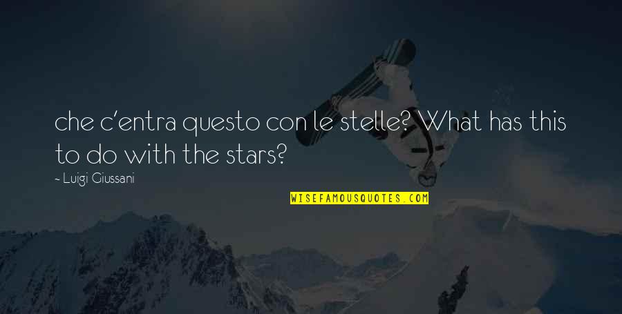 Che Quotes By Luigi Giussani: che c'entra questo con le stelle? What has