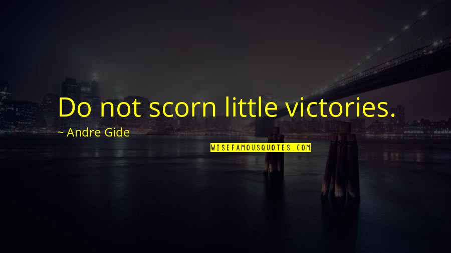 Cheader Quotes By Andre Gide: Do not scorn little victories.
