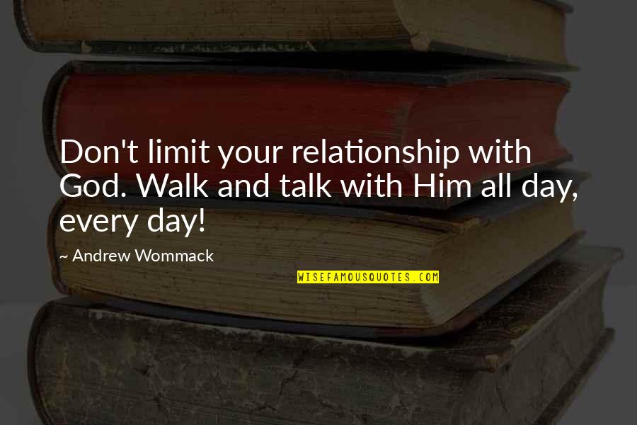 Cheam Quotes By Andrew Wommack: Don't limit your relationship with God. Walk and