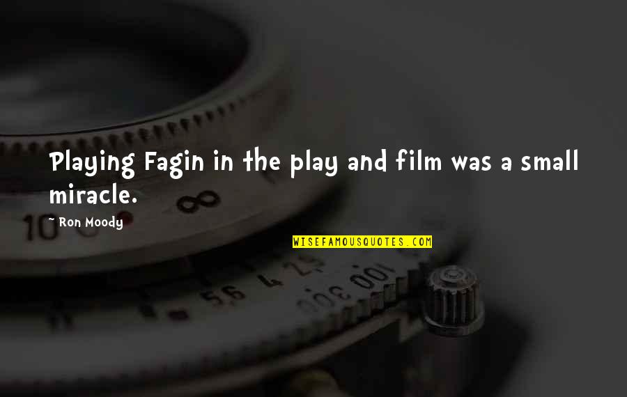 Cheam Quotes By Ron Moody: Playing Fagin in the play and film was