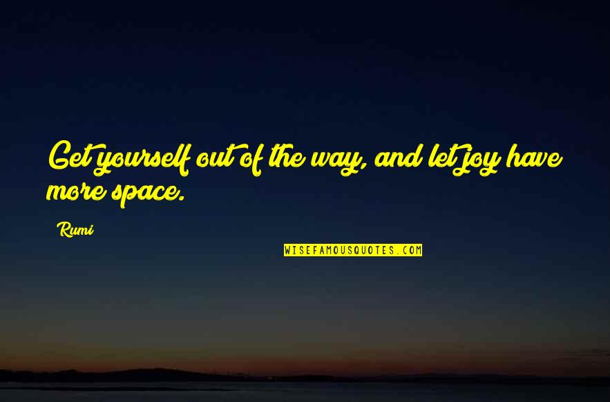 Cheang Ariff Quotes By Rumi: Get yourself out of the way, and let