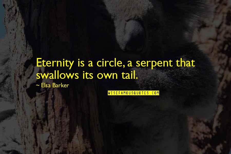 Cheap Airfare Quotes By Elsa Barker: Eternity is a circle, a serpent that swallows