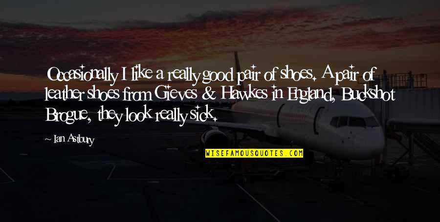 Cheap Auto Ins Quotes By Ian Astbury: Occasionally I like a really good pair of