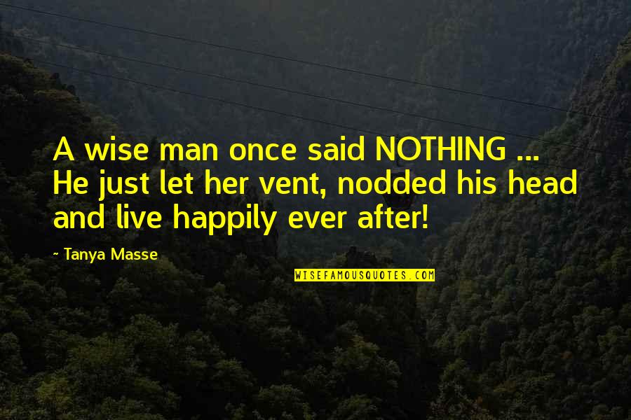 Cheap Bosses Quotes By Tanya Masse: A wise man once said NOTHING ... He