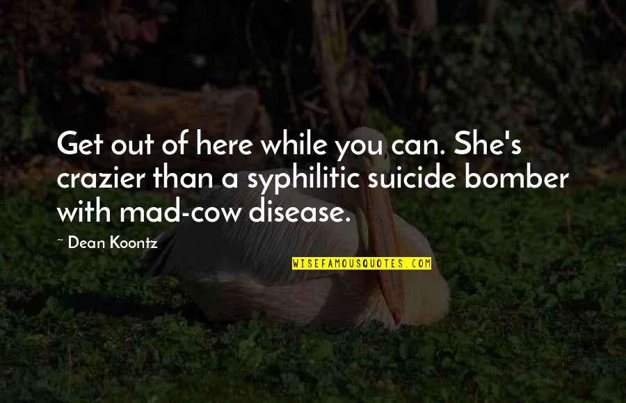 Cheap Bumper Quotes By Dean Koontz: Get out of here while you can. She's Cheap Bumper Quotes By Dean Koontz: Get out of here while you can. She's