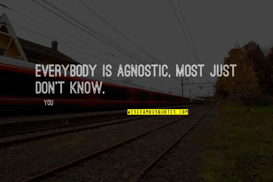 Cheap Cabernet A Friendship Quotes By You: Everybody is agnostic, most just don't know.