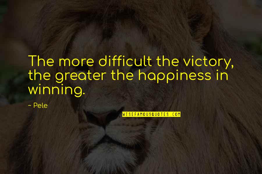 Cheap Cabs Quotes By Pele: The more difficult the victory, the greater the