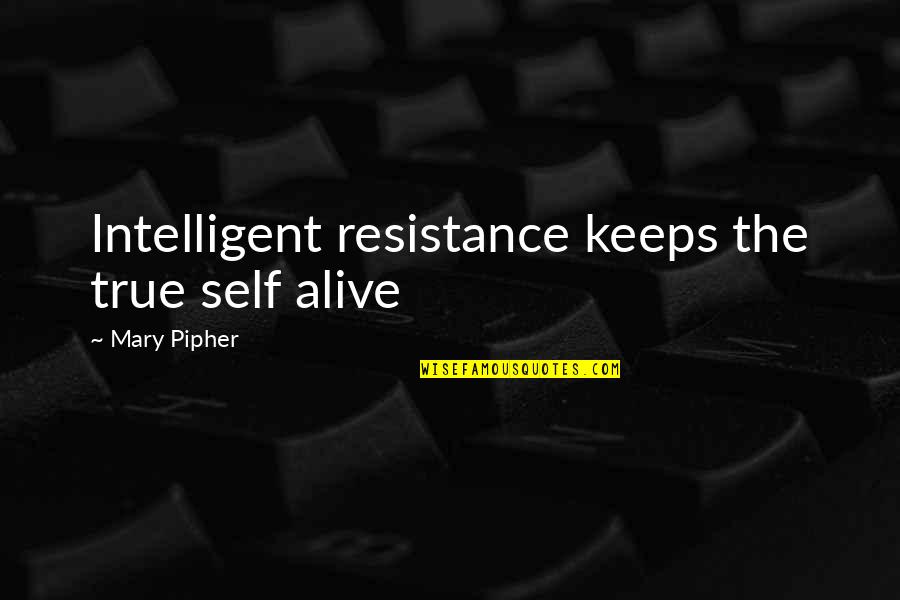 Cheap Grace Quotes By Mary Pipher: Intelligent resistance keeps the true self alive