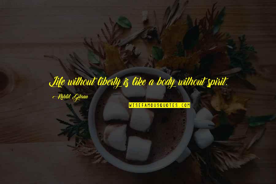 Cheap Insurance Company Quotes By Kahlil Gibran: Life without liberty is like a body without