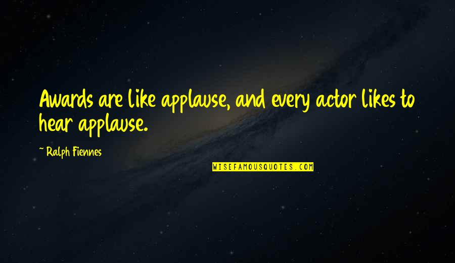 Cheap Items Have More Buyers Quotes By Ralph Fiennes: Awards are like applause, and every actor likes