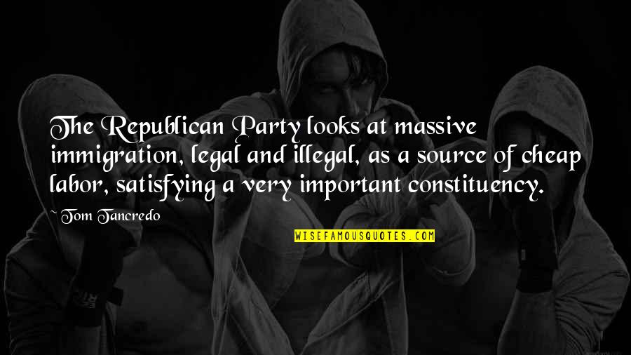 Cheap Labor Quotes By Tom Tancredo: The Republican Party looks at massive immigration, legal Cheap Labor Quotes By Tom Tancredo: The Republican Party looks at massive immigration, legal