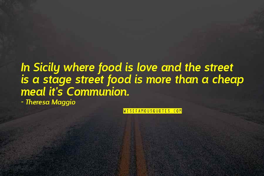 Cheap Love Quotes By Theresa Maggio: In Sicily where food is love and the