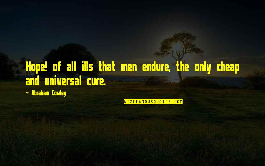 Cheap Men Quotes By Abraham Cowley: Hope! of all ills that men endure, the